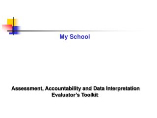 My School Assessment, Accountability and Data Interpretation Evaluator’s Toolkit