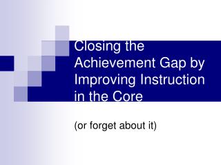 Closing the Achievement Gap by Improving Instruction in the Core