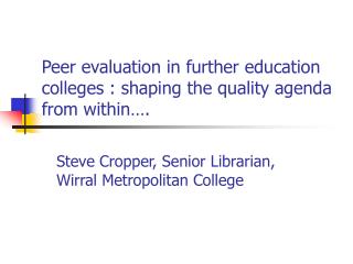 Peer evaluation in further education colleges : shaping the quality agenda from within….