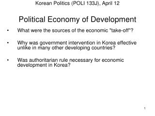 Korean Politics (POLI 133J) , April 12 Political Economy of Development