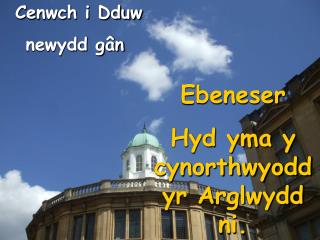 Ebeneser Hyd yma y cynorthwyodd yr Arglwydd ni.