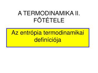 A TERMODINAMIKA II. FŐTÉTELE