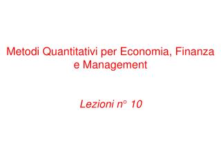 Metodi Quantitativi per Economia, Finanza e Management Lezioni n° 10