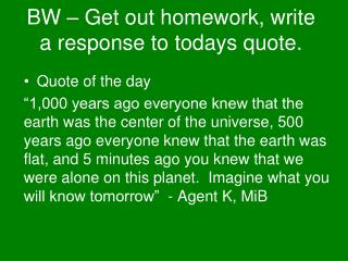 BW – Get out homework, write a response to todays quote.