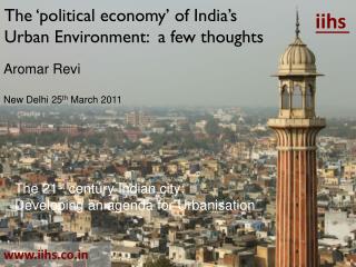The ‘political economy’ of India’s Urban Environment: a few thoughts