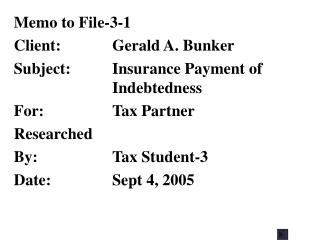 Memo to File-3-1 Client:	Gerald A. Bunker Subject:	Insurance Payment of 	Indebtedness