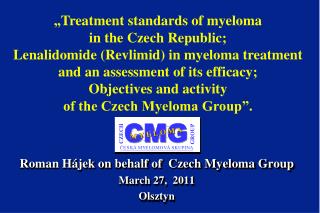 Roman Hájek on behalf of Czech Myeloma Group March 27, 2011 Olsztyn