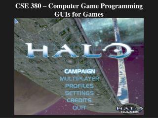 CSE 380 – Computer Game Programming GUIs for Games