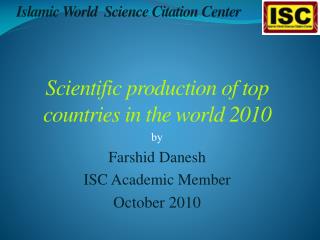 Scientific production of top countries in the world 2010 by Farshid Danesh ISC Academic Member