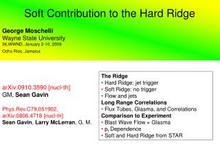 The Ridge Hard Ridge: jet trigger Soft Ridge: no trigger Flow and jets Long Range Correlations