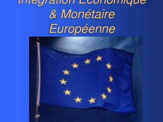 Intégration Économique &amp; Monétaire Européenne
