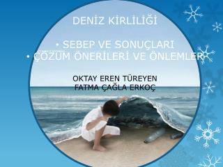 DENİZ KİRLİLİĞİ SEBEP VE SONUÇLARI ÇÖZÜM ÖNERİLERİ VE ÖNLEMLER OKTAY EREN TÜREYEN