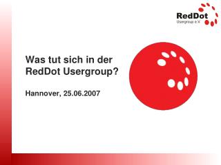 Was tut sich in der RedDot Usergroup? Hannover, 25.06.2007