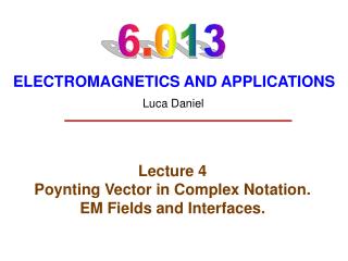 Lecture 4 Poynting Vector in Complex Notation. EM Fields and Interfaces.
