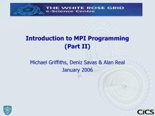 Introduction to MPI Programming (Part II) ‏ Michael Griffiths, Deniz Savas &amp; Alan Real