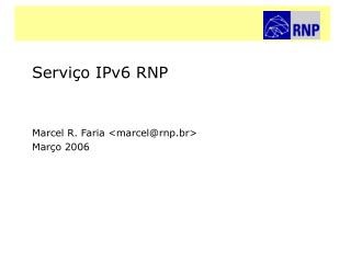 Serviço IPv6 RNP Marcel R. Faria &lt;marcel@rnp.br&gt; Março 2006