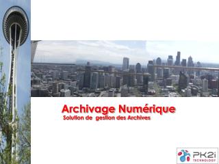 Archivage Numérique Solution de gestion des Archives