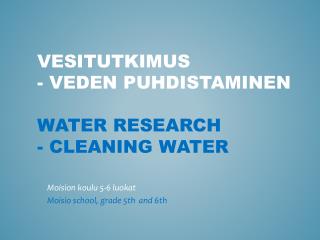 Vesitutkimus - veden puhdistaminen Water research - cleaning water