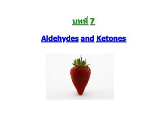 บทที่ 7 Aldeh y des and Ketones