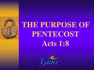 THE PURPOSE OF PENTECOST Acts 1:8