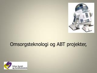 Omsorgsteknologi og ABT projekter,
