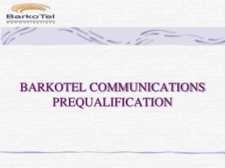 BARKOTEL COMMUNICATIONS PREQUALIFICATION