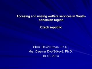 Accesing and useing welfare services in South-bohemian region Czech republic