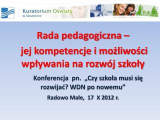 Rada pedagogiczna – 	 jej kompetencje i możliwości wpływania na rozwój szkoły