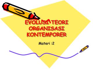 EVOLUSI TEORI ORGANISASI KONTEMPORER