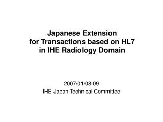 Japanese Extension for Transactions based on HL7 in IHE Radiology Domain