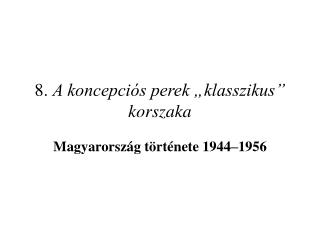 8. A koncepciós perek „klasszikus” korszaka