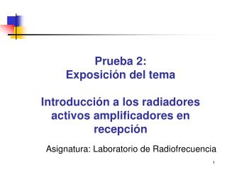 Prueba 2: Exposición del tema Introducción a los radiadores activos amplificadores en recepción