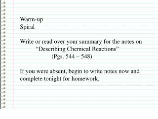 Warm-up Spiral Write or read over your summary for the notes on 	“Describing Chemical Reactions”