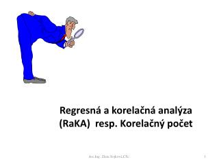 Regresná a korelačná analýza (RaKA) resp. Korelačný počet