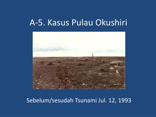 A-5. Kasus Pulau Okushiri