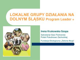 LOKALNE GRUPY DZIAŁANIA NA DOLNYM ŚLĄSKU Program Leader +