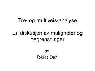 Tre- og multiveis-analyse En diskusjon av muligheter og begrensninger