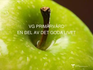 VG PRIMÄRVÅRD EN DEL AV DET GODA LIVET