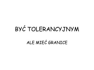 BYĆ TOLERANCYJNYM