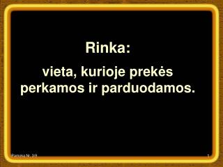 Rinka : v ieta, kurioje prek ės perkamos ir parduodamos.