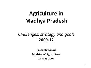 Agriculture in Madhya Pradesh Challenges, strategy and goals 2009-12