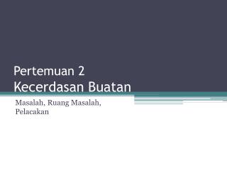 Pertemuan 2 Kecerdasan Buatan