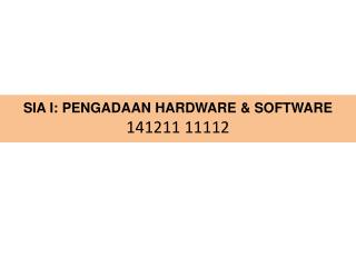 SIA I: PENGADAAN HARDWARE &amp; SOFTWARE 141211 11112