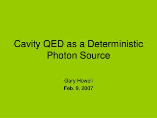 Cavity QED as a Deterministic Photon Source