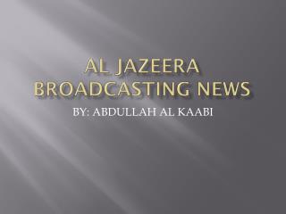Al Jazeera Broadcasting news
