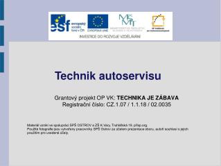 Grantový projekt OP VK: TECHNIKA JE ZÁBAVA Registrační číslo: CZ.1.07 / 1.1.18 / 02.0035