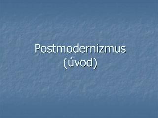 Postmodernizmus (úvod)