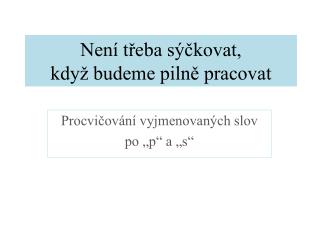 Není třeba sýčkovat, když budeme pilně pracovat