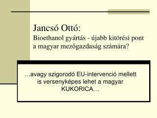 Jancsó Ottó: Bioethanol gyártás - újabb kitörési pont a magyar mezőgazdaság számára?