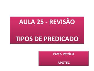 AULA 25 - REVISÃO TIPOS DE PREDICADO